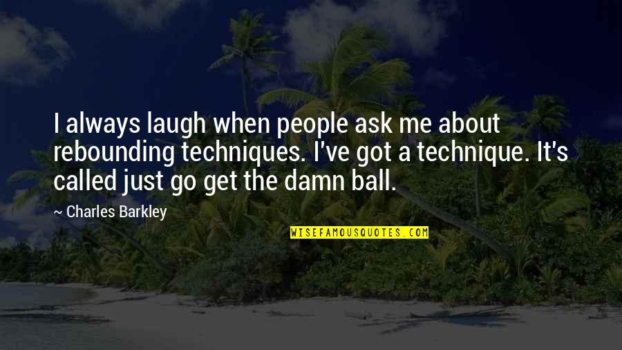 Estragar In English Quotes By Charles Barkley: I always laugh when people ask me about