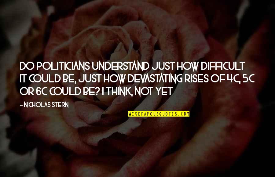 Estragone Quotes By Nicholas Stern: Do politicians understand just how difficult it could Estragone Quotes By Nicholas Stern: Do politicians understand just how difficult it could