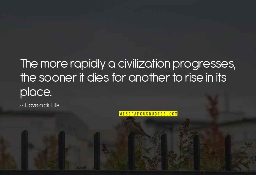 Estragues Quotes By Havelock Ellis: The more rapidly a civilization progresses, the sooner