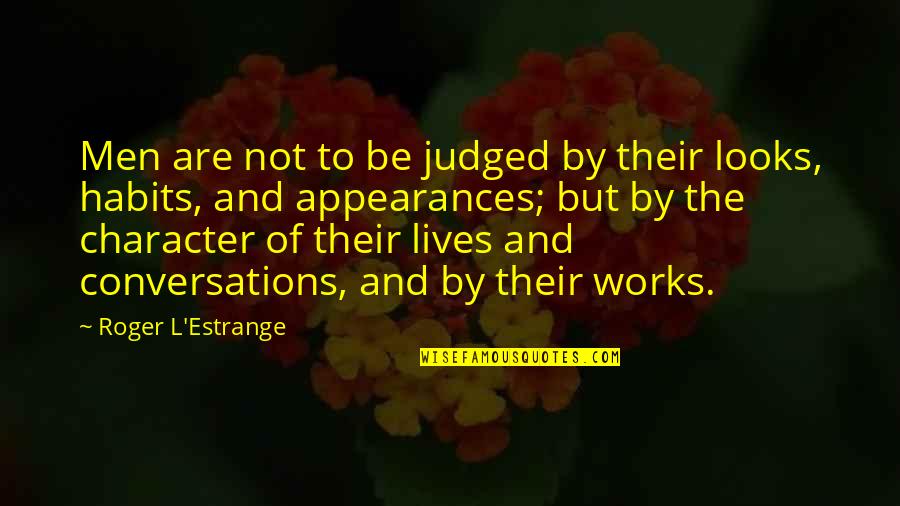 Estrange Quotes By Roger L'Estrange: Men are not to be judged by their