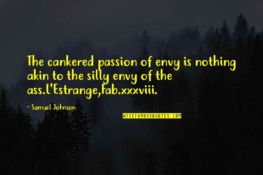 Estrange Quotes By Samuel Johnson: The cankered passion of envy is nothing akin