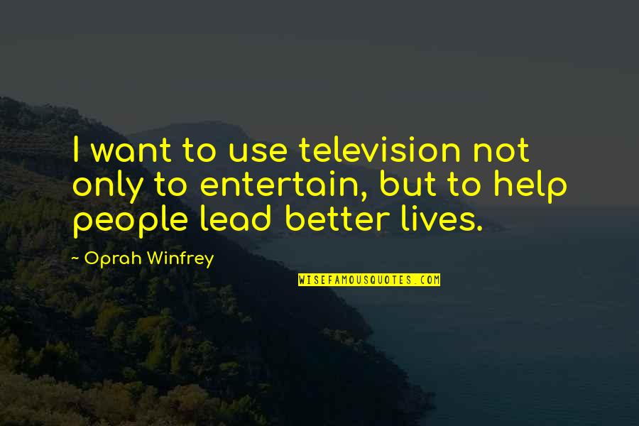 Estranged Brother Quotes By Oprah Winfrey: I want to use television not only to