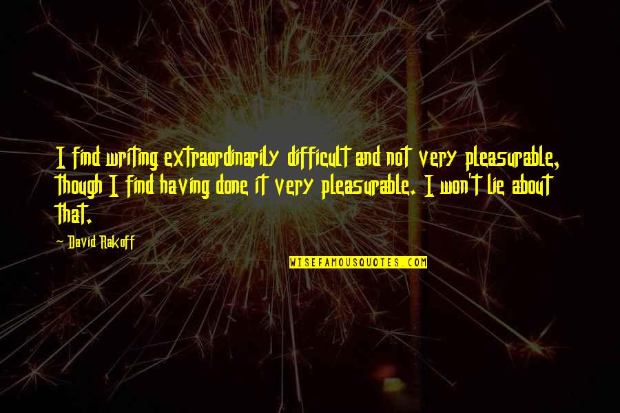 Estranged Fathers Quotes By David Rakoff: I find writing extraordinarily difficult and not very