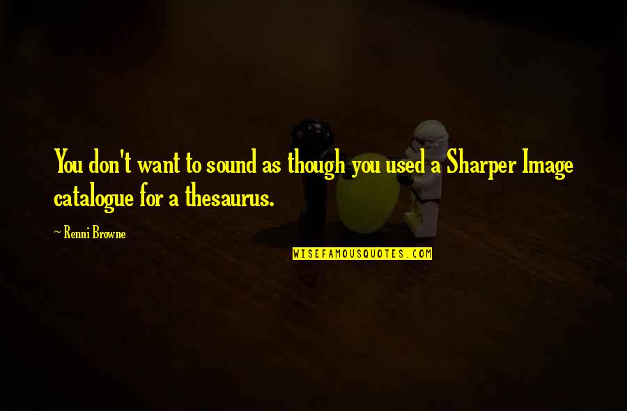 Estranged Quotes By Renni Browne: You don't want to sound as though you Estranged Quotes By Renni Browne: You don't want to sound as though you