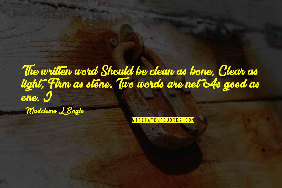 Estranged Sons Quotes By Madeleine L'Engle: The written word Should be clean as bone,