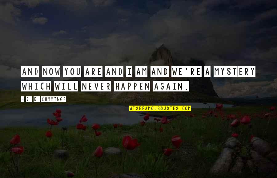 Estrangeiras Quotes By E. E. Cummings: And now you are and I am and