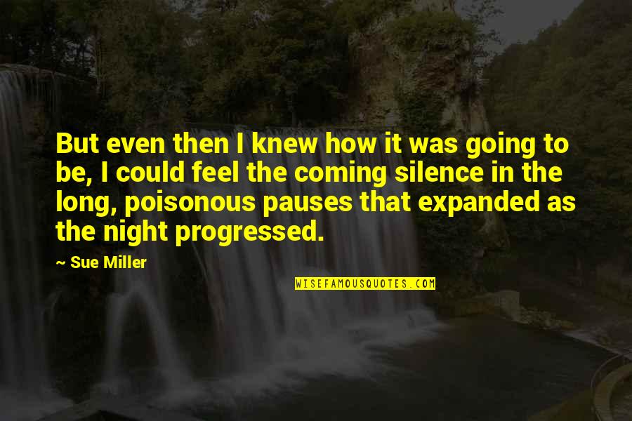 Estrangeiras Quotes By Sue Miller: But even then I knew how it was Estrangeiras Quotes By Sue Miller: But even then I knew how it was