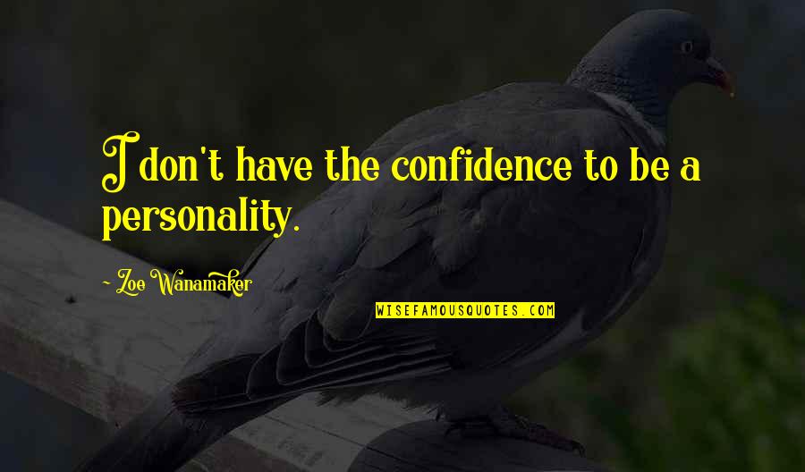 Estrangeiro Ingles Quotes By Zoe Wanamaker: I don't have the confidence to be a Estrangeiro Ingles Quotes By Zoe Wanamaker: I don't have the confidence to be a