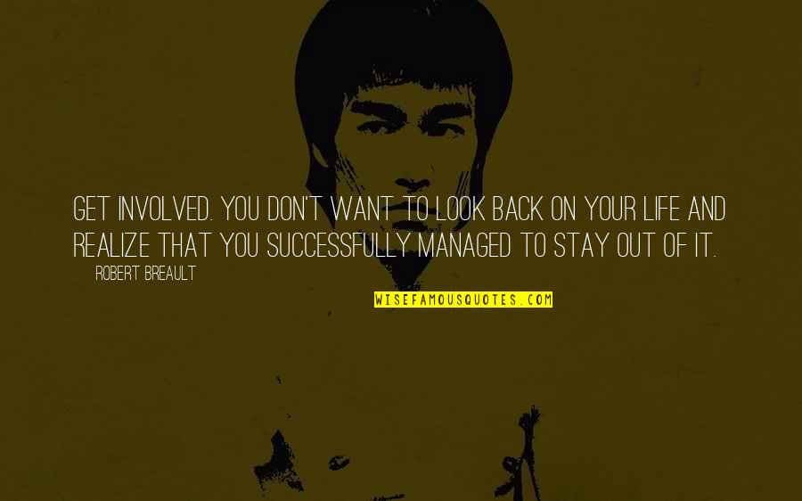 Estrangeiros De Atenas Quotes By Robert Breault: Get involved. You don't want to look back Estrangeiros De Atenas Quotes By Robert Breault: Get involved. You don't want to look back