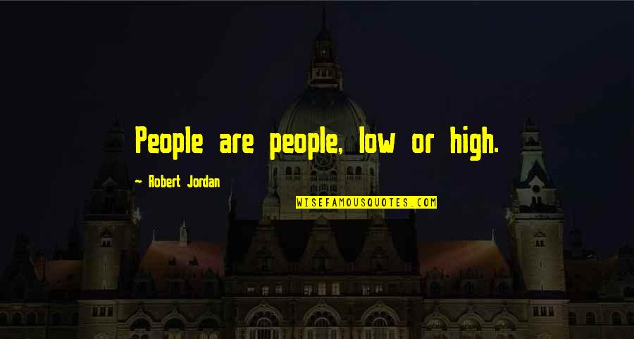 Estrangeiros De Atenas Quotes By Robert Jordan: People are people, low or high. Estrangeiros De Atenas Quotes By Robert Jordan: People are people, low or high.
