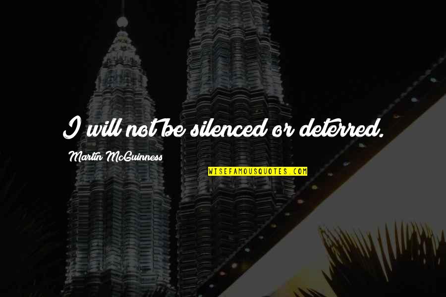 Estrangement From Family Quotes By Martin McGuinness: I will not be silenced or deterred.