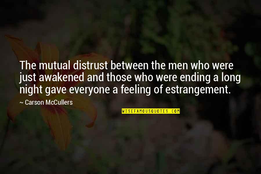 Estrangement Quotes By Carson McCullers: The mutual distrust between the men who were