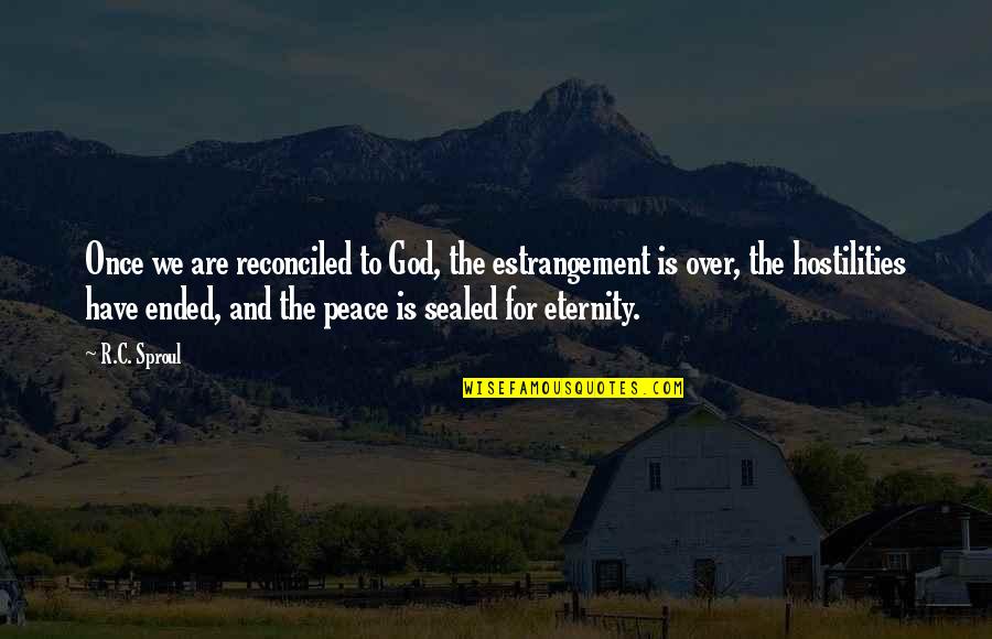 Estrangement Quotes By R.C. Sproul: Once we are reconciled to God, the estrangement