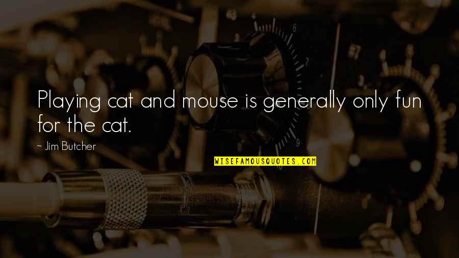 Estranging Quotes By Jim Butcher: Playing cat and mouse is generally only fun Estranging Quotes By Jim Butcher: Playing cat and mouse is generally only fun