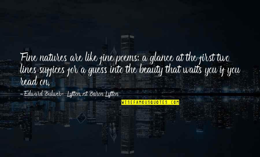 Estrangulame Quotes By Edward Bulwer-Lytton, 1st Baron Lytton: Fine natures are like fine poems; a glance Estrangulame Quotes By Edward Bulwer-Lytton, 1st Baron Lytton: Fine natures are like fine poems; a glance