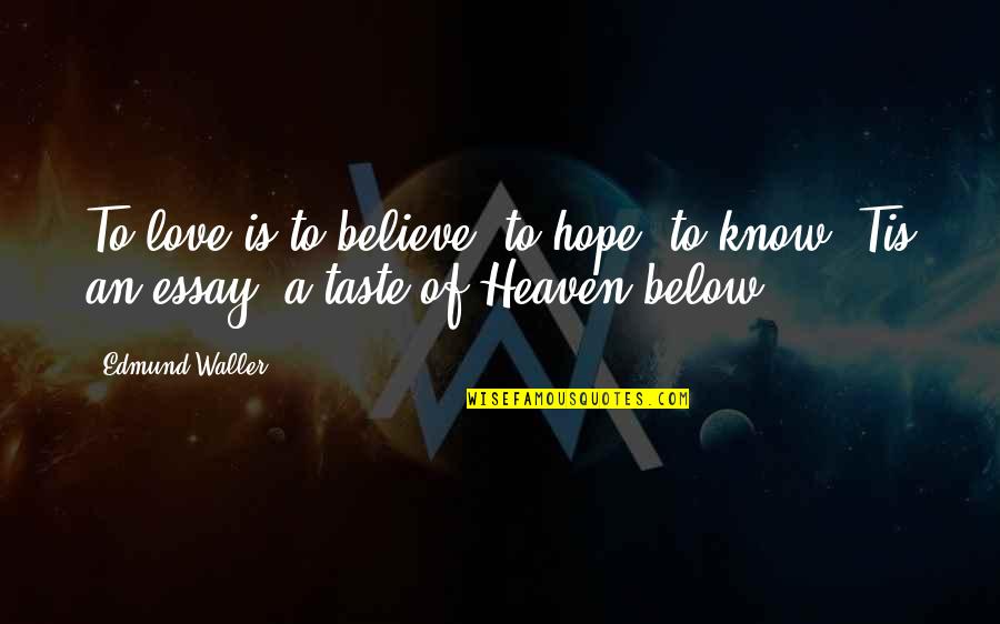 Estranhagedom Quotes By Edmund Waller: To love is to believe, to hope, to