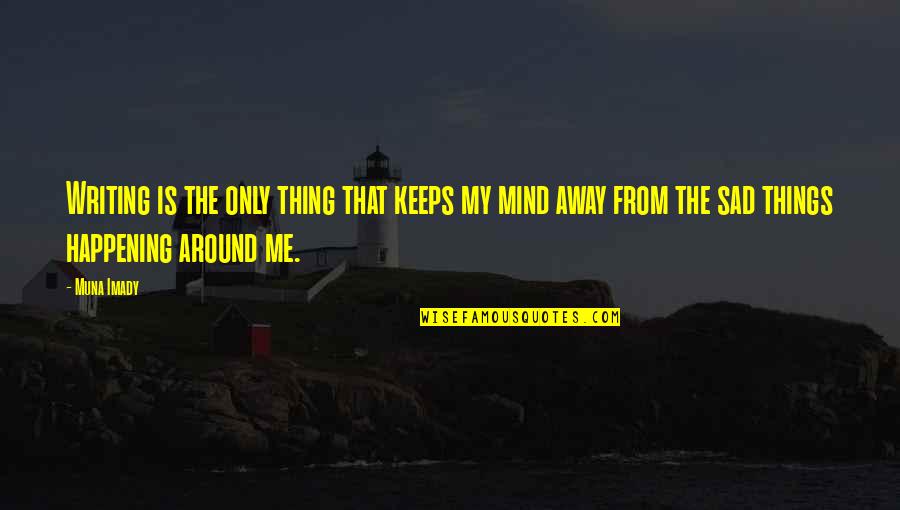 Estranho Em Quotes By Muna Imady: Writing is the only thing that keeps my Estranho Em Quotes By Muna Imady: Writing is the only thing that keeps my