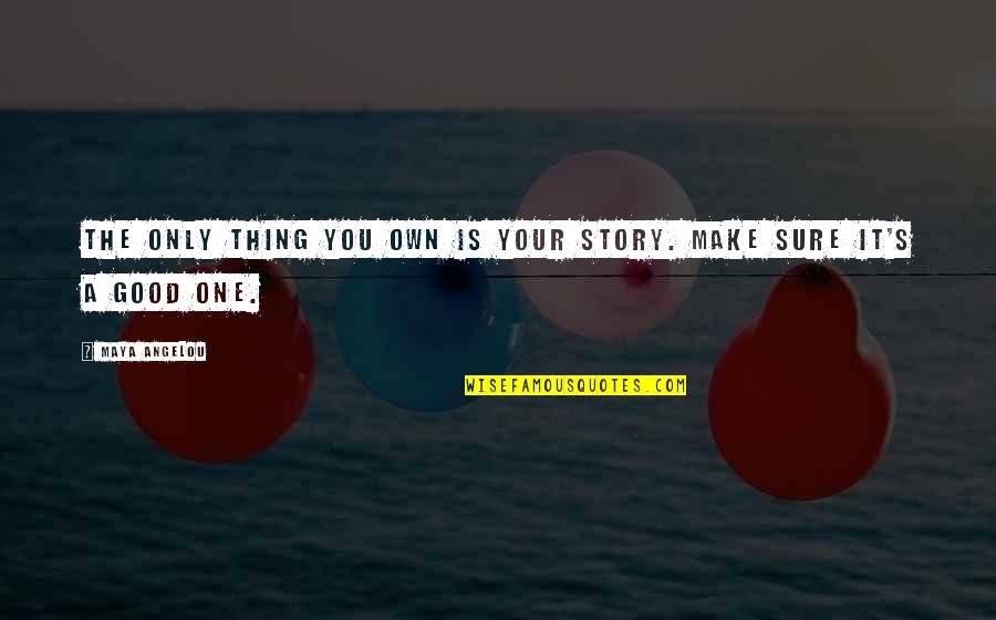Estranhos Prazeres Quotes By Maya Angelou: The only thing you own is your story.
