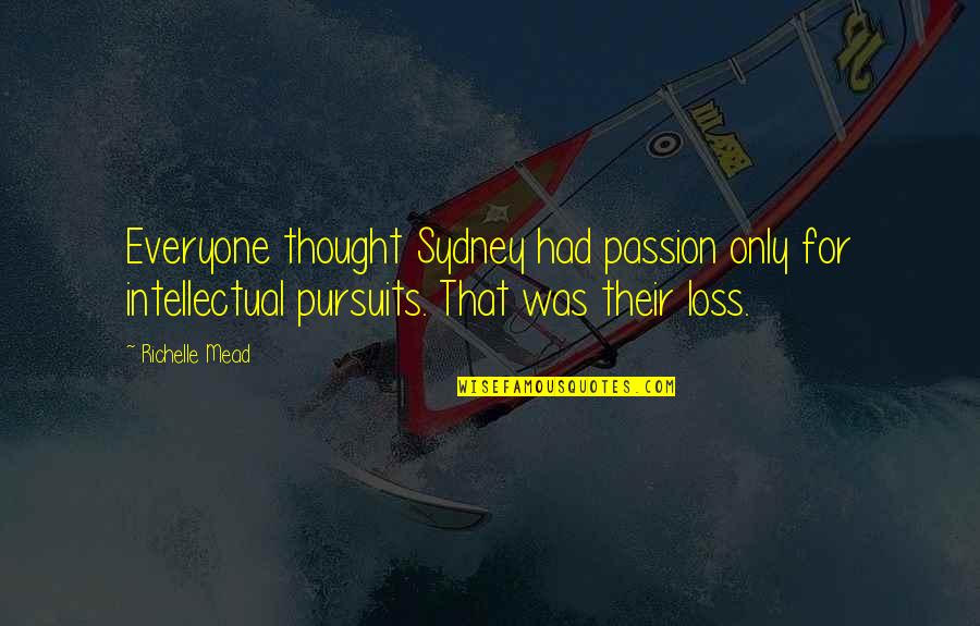 Estraniamento Quotes By Richelle Mead: Everyone thought Sydney had passion only for intellectual Estraniamento Quotes By Richelle Mead: Everyone thought Sydney had passion only for intellectual