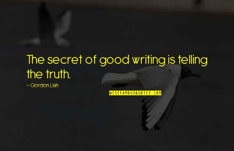 Estranky Quotes By Gordon Lish: The secret of good writing is telling the