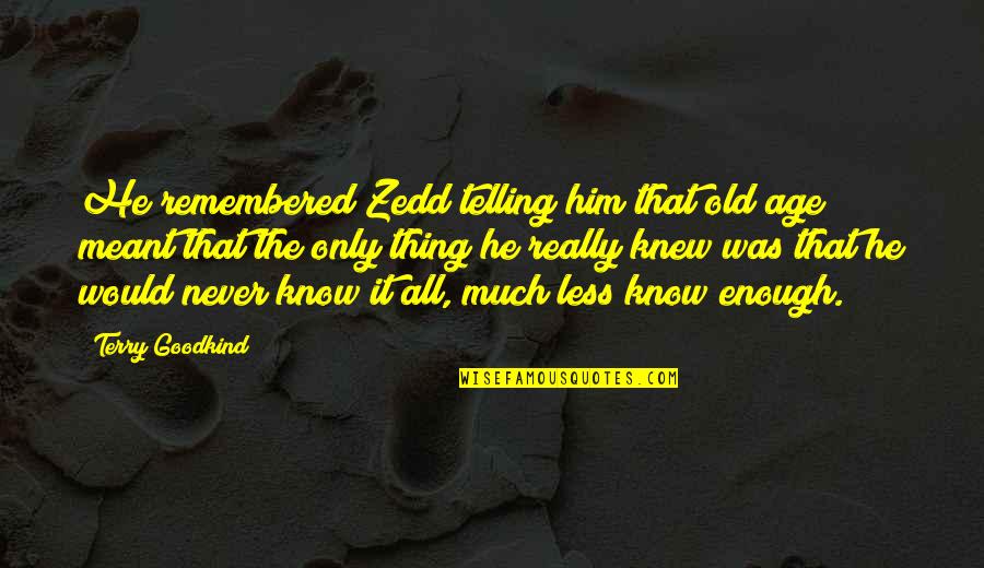 Estranky Quotes By Terry Goodkind: He remembered Zedd telling him that old age