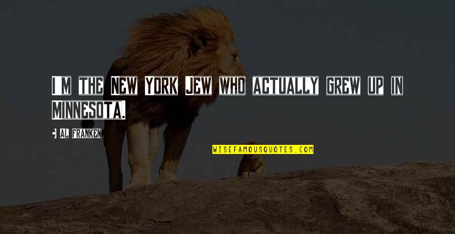 Estras Name Quotes By Al Franken: I'm the New York Jew who actually grew