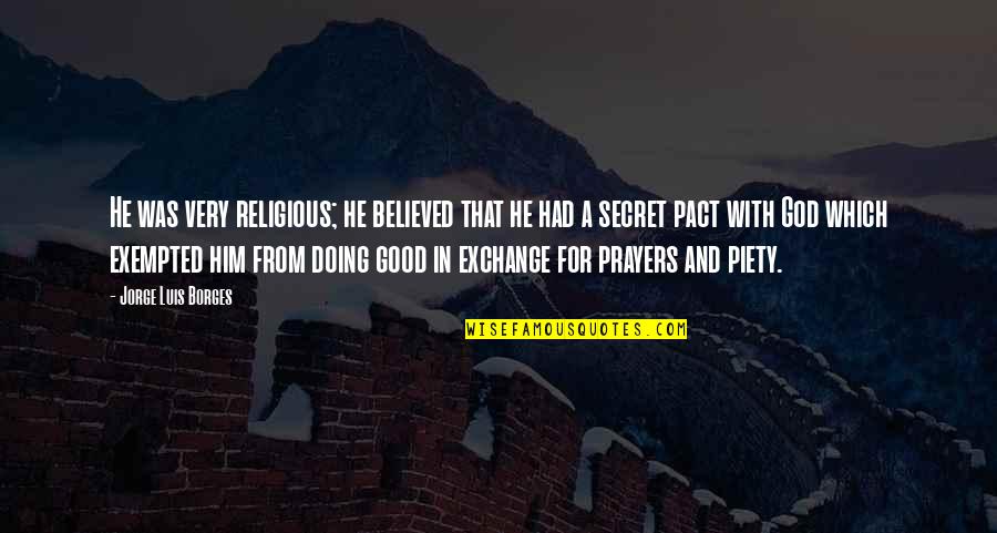 Estrasorb Quotes By Jorge Luis Borges: He was very religious; he believed that he Estrasorb Quotes By Jorge Luis Borges: He was very religious; he believed that he