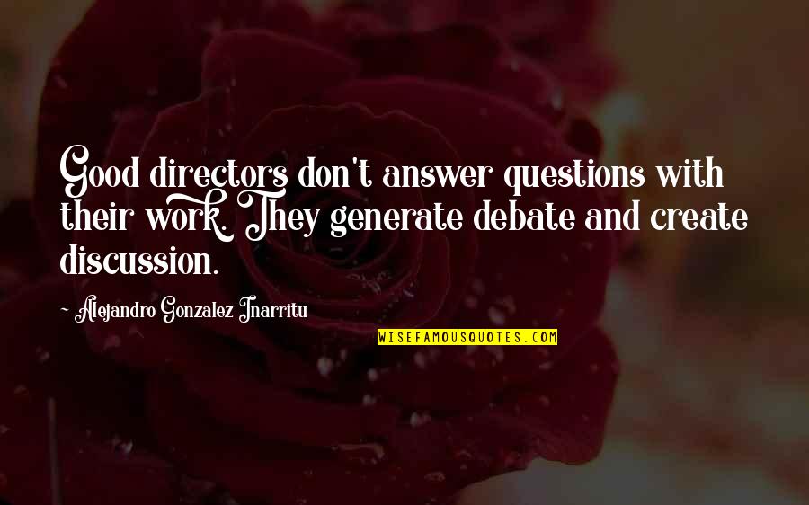 Estratagema Definicion Quotes By Alejandro Gonzalez Inarritu: Good directors don't answer questions with their work.