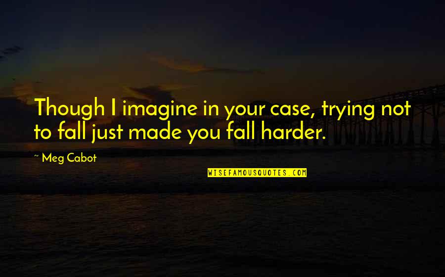 Estratagemas Quotes By Meg Cabot: Though I imagine in your case, trying not