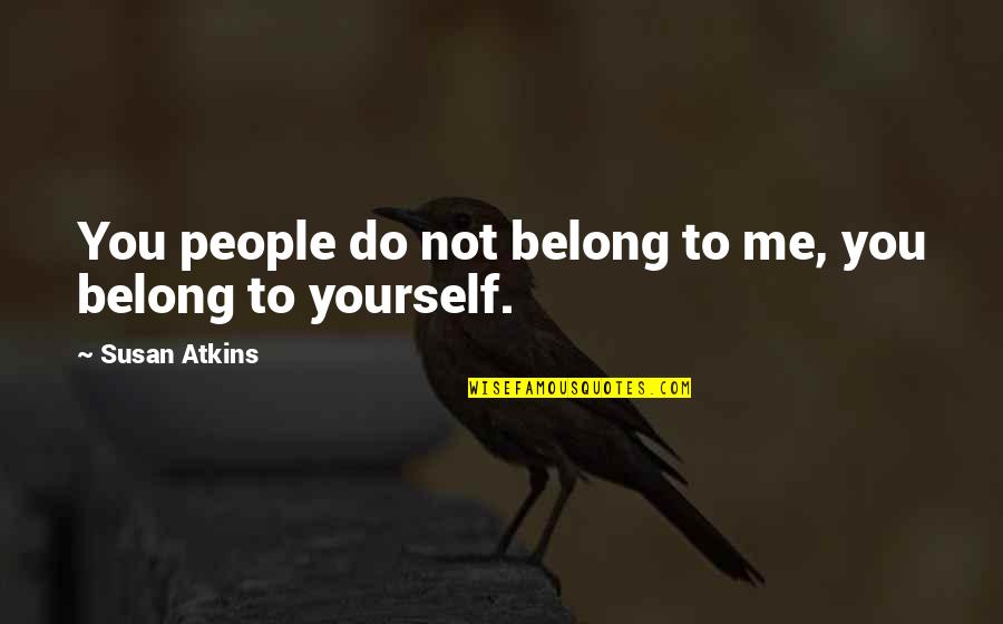 Estratagemas Quotes By Susan Atkins: You people do not belong to me, you Estratagemas Quotes By Susan Atkins: You people do not belong to me, you