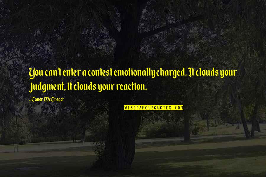 Estratosfera Quotes By Conor McGregor: You can't enter a contest emotionally charged. It Estratosfera Quotes By Conor McGregor: You can't enter a contest emotionally charged. It