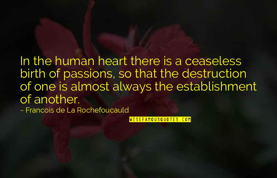 Estratosfera Quotes By Francois De La Rochefoucauld: In the human heart there is a ceaseless
