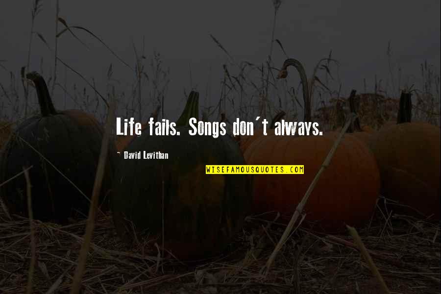 Estratto Casellario Quotes By David Levithan: Life fails. Songs don't always. Estratto Casellario Quotes By David Levithan: Life fails. Songs don't always.