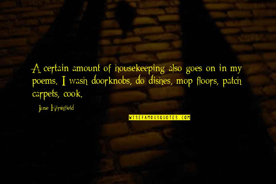 Estratto Casellario Quotes By Jane Hirshfield: A certain amount of housekeeping also goes on Estratto Casellario Quotes By Jane Hirshfield: A certain amount of housekeeping also goes on