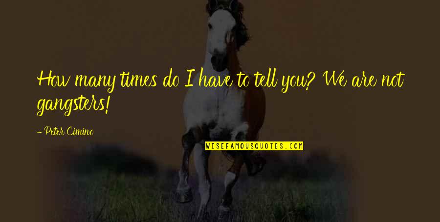 Estre Imiento Significado Quotes By Peter Cimino: How many times do I have to tell Estre Imiento Significado Quotes By Peter Cimino: How many times do I have to tell