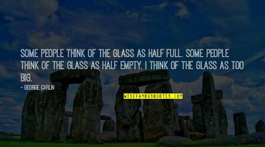 Estre Imiento Tratamiento Quotes By George Carlin: Some people think of the glass as half Estre Imiento Tratamiento Quotes By George Carlin: Some people think of the glass as half