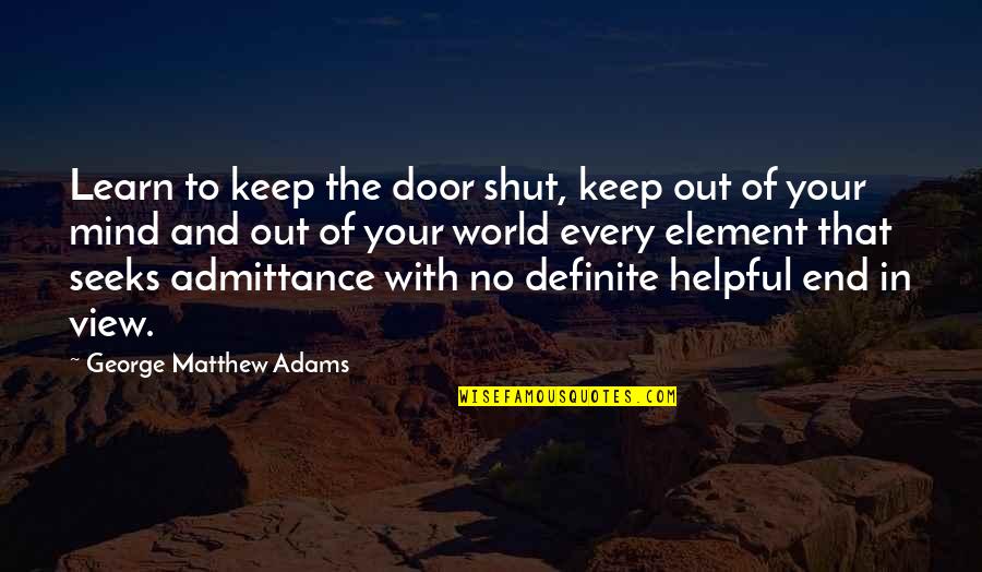 Estre Imiento Tratamiento Quotes By George Matthew Adams: Learn to keep the door shut, keep out Estre Imiento Tratamiento Quotes By George Matthew Adams: Learn to keep the door shut, keep out