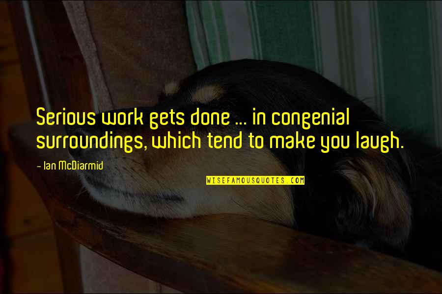 Estrecha Definicion Quotes By Ian McDiarmid: Serious work gets done ... in congenial surroundings,