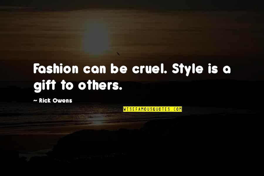 Estrecha Definicion Quotes By Rick Owens: Fashion can be cruel. Style is a gift Estrecha Definicion Quotes By Rick Owens: Fashion can be cruel. Style is a gift