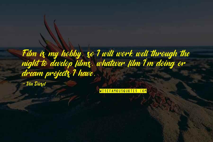 Estrechamiento De La Quotes By Vin Diesel: Film is my hobby, so I will work Estrechamiento De La Quotes By Vin Diesel: Film is my hobby, so I will work