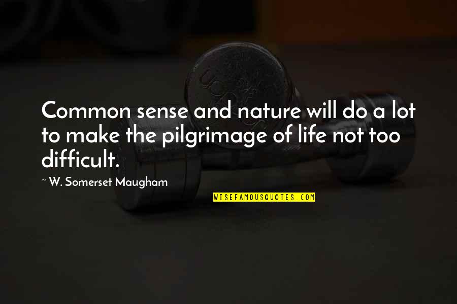 Estrechamiento De La Quotes By W. Somerset Maugham: Common sense and nature will do a lot Estrechamiento De La Quotes By W. Somerset Maugham: Common sense and nature will do a lot