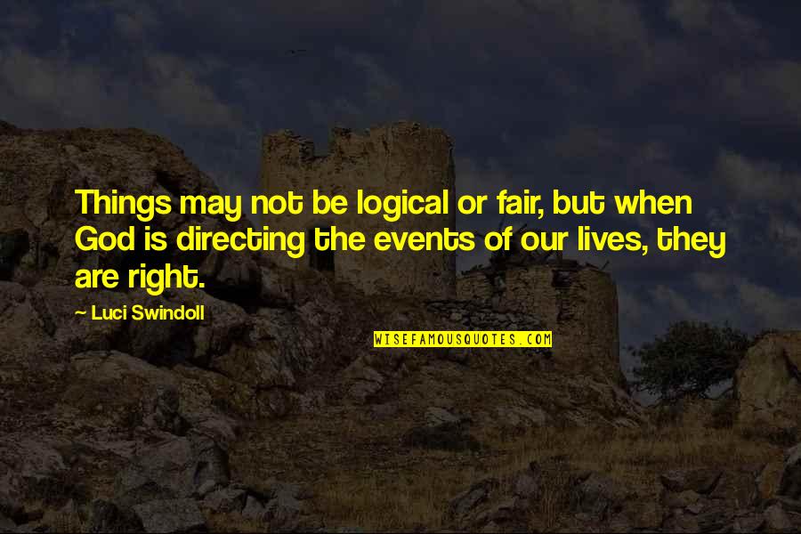 Estrechamiento De Manos Quotes By Luci Swindoll: Things may not be logical or fair, but