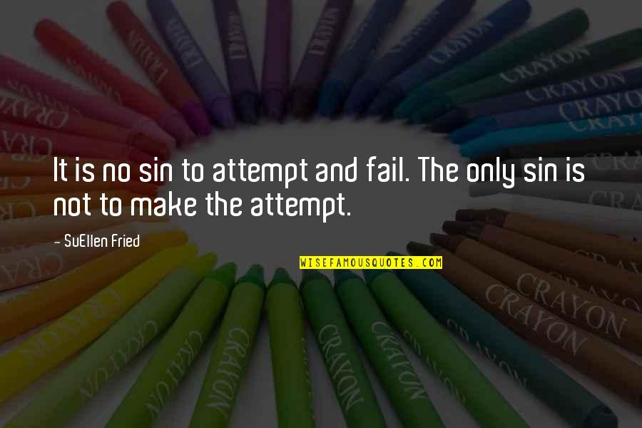 Estrechamiento De Manos Quotes By SuEllen Fried: It is no sin to attempt and fail.