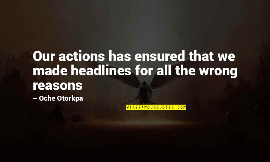 Estrechamiento Sinonimo Quotes By Oche Otorkpa: Our actions has ensured that we made headlines
