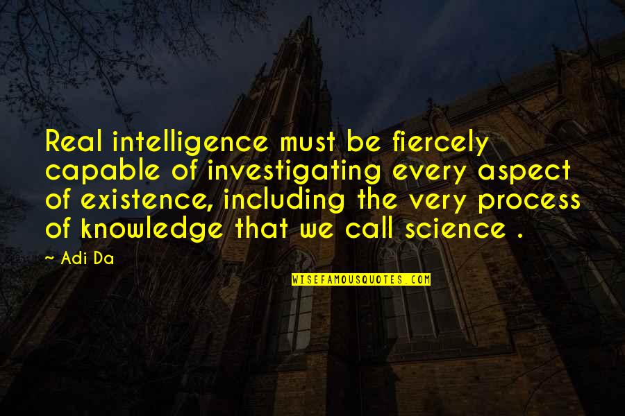 Estrechandote Quotes By Adi Da: Real intelligence must be fiercely capable of investigating Estrechandote Quotes By Adi Da: Real intelligence must be fiercely capable of investigating