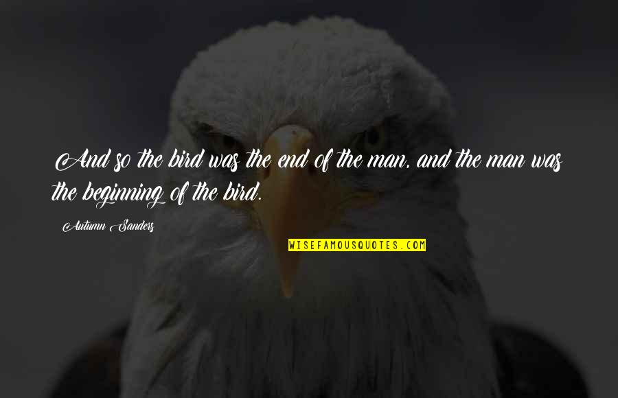 Estrechandote Quotes By Autumn Sanders: And so the bird was the end of