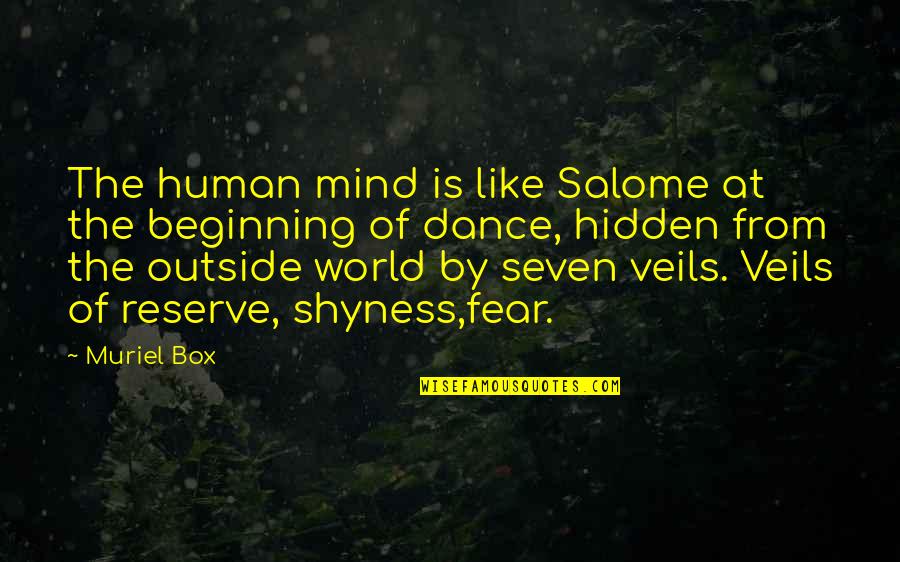 Estrechandote Quotes By Muriel Box: The human mind is like Salome at the Estrechandote Quotes By Muriel Box: The human mind is like Salome at the