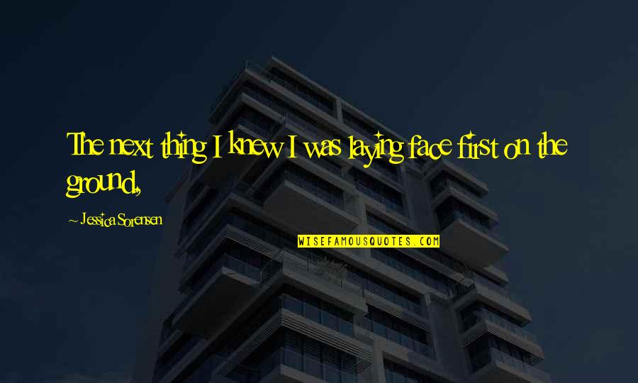 Estrechante Quotes By Jessica Sorensen: The next thing I knew I was laying Estrechante Quotes By Jessica Sorensen: The next thing I knew I was laying
