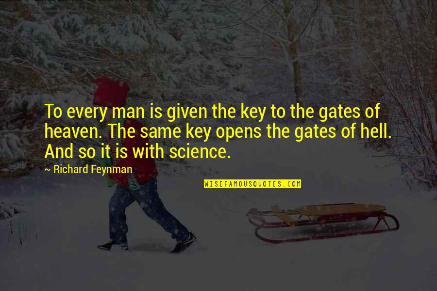 Estrechante Quotes By Richard Feynman: To every man is given the key to Estrechante Quotes By Richard Feynman: To every man is given the key to