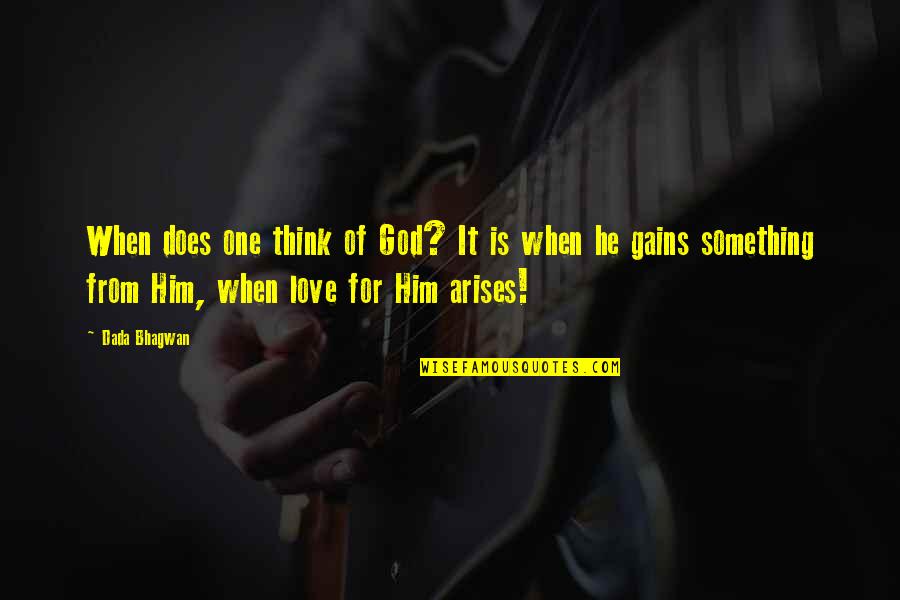 Estrechar Pantalones Quotes By Dada Bhagwan: When does one think of God? It is Estrechar Pantalones Quotes By Dada Bhagwan: When does one think of God? It is